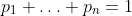 p_1 + \ldots + p_n = 1